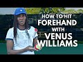 How To Hit Forehand with Venus Williams