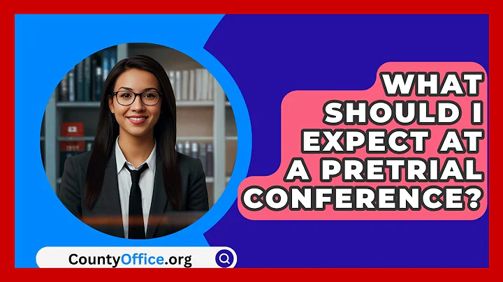What Should I Expect At A Pretrial Conference? - CountyOffice.org