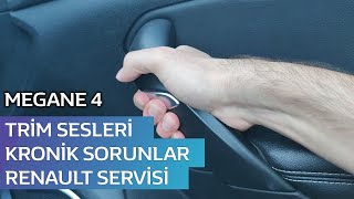 MEGANE 4 KRONİK SORUNLARI NELER ? TRİM SESİ VAR MI ? SERVİS NASIL ?