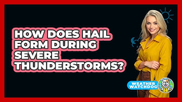 How Does Hail Form During Severe Thunderstorms? - Weather Watchdog