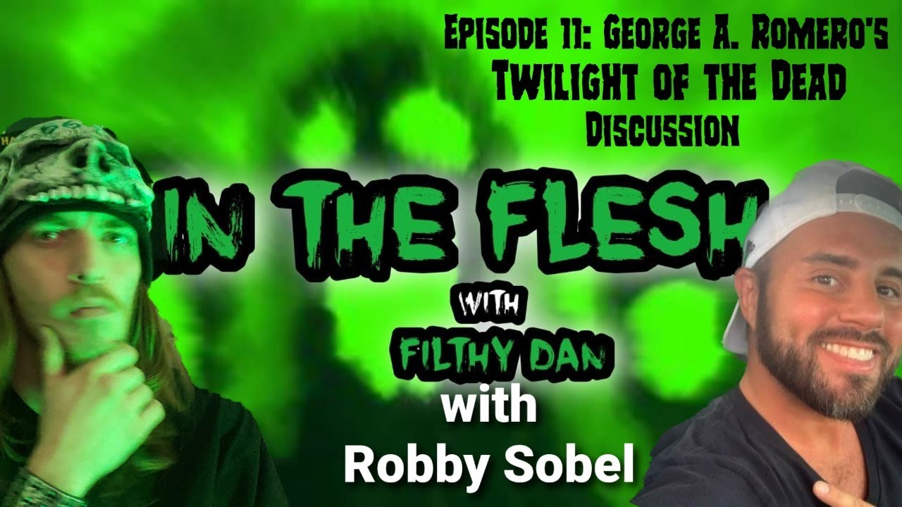 In the Flesh With Filthy Dan, Ep. 11- Talking Twilight of the Dead with Robby Sobel