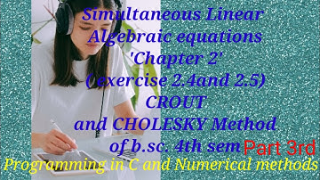 b.sc.nm 4th sem Chapter 2 ( CROUT and CHOLESKY method ) of Numerical methods (exercise 2.4 and 2.5)