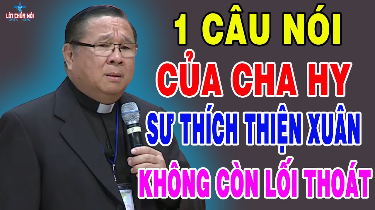 MỘT CÂU NÓI CỦA CHA HY KHIẾN SƯ THÍCH THIỆN XUÂN KHÔNG CÒN LỐI THOÁT - Bài Giảng Hay Của Cha Hy