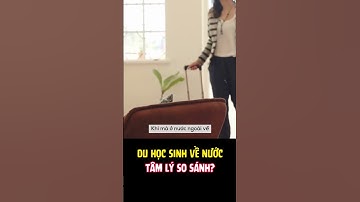 “Sốc văn hóa ngược” – Hiện tượng của du học sinh khi về nước #duhoc #duhochanquoc  #shorts