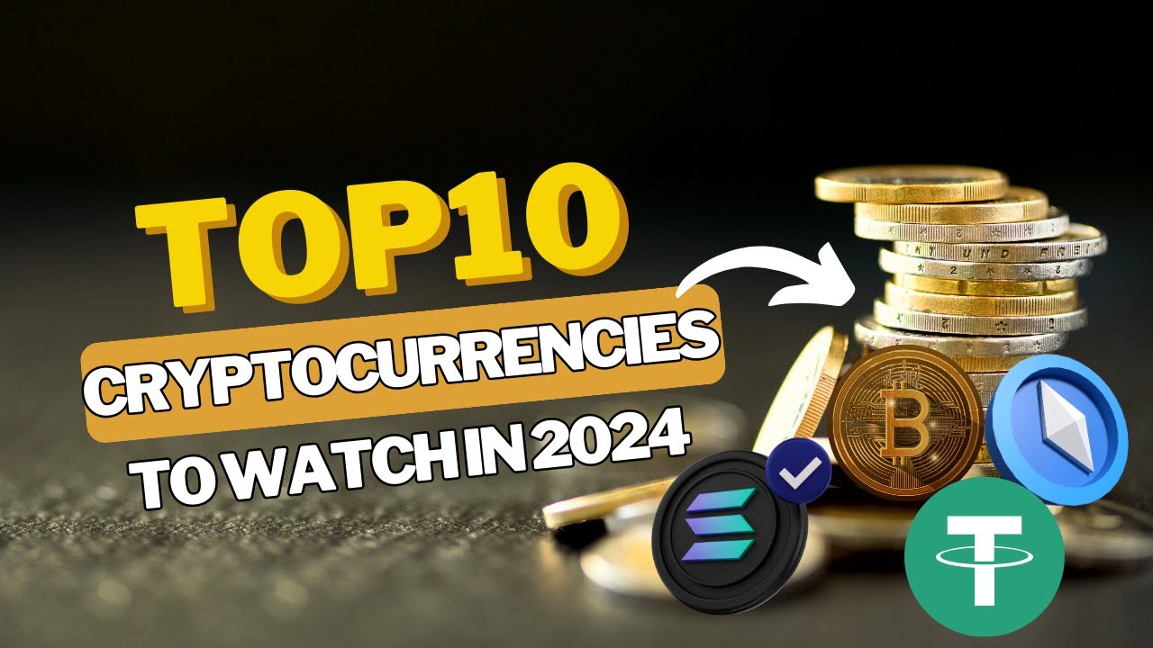 Top 10 Cryptocurrencies to Watch in 2024 - YouTube