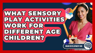 What Sensory Play Activities Work For Different Age Children? - Brain Development Hub
