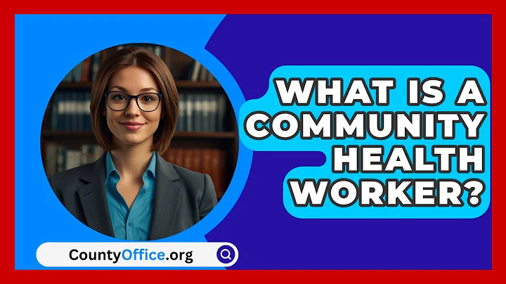 What Is A Community Health Worker? - CountyOffice.org