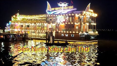Bến Ninh Kiều - Điểm Du lịch nổi tiếng về phong cảnh sông nước Du thuyền đẹp ở cần thơ.