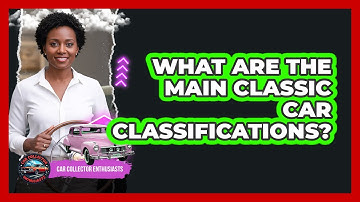 What Are The Main Classic Car Classifications?