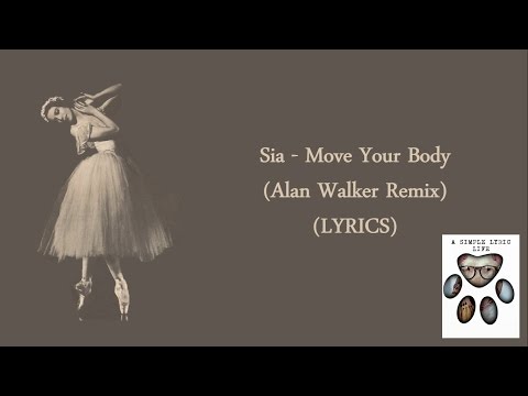 Sia - Move Your Body (Alan Walker Remix) (LYRICS)