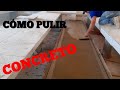 CÓMO  PULIR CONCRETO... FÁCILMENTE...