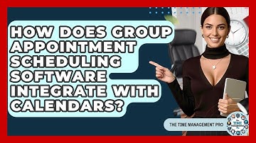 How Does Group Appointment Scheduling Software Integrate With Calendars? - The Time Management Pro