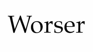 How to Pronounce Worser