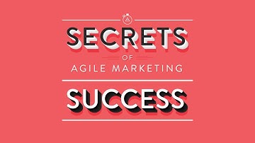 The Secrets of Agile Marketing Success