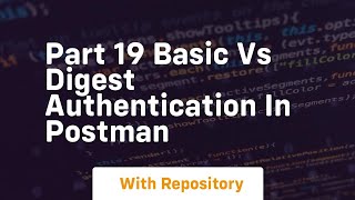 part 19 basic vs digest authentication in postman
