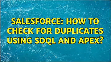 Salesforce: How To Check For Duplicates Using SOQL and Apex? (2 Solutions!!)