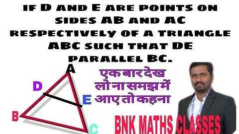 if D and E are points on sides AB and AC respectively of a triangle ABC such that DE parallel BC.