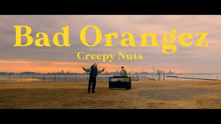 【MV】Creepy Nuts - Bad Orangez