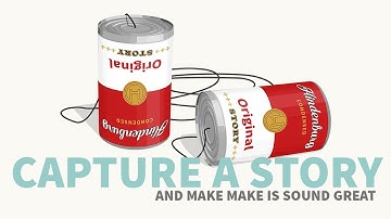 Capture a Story | and make is sound great