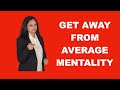 Get away from Average Mentality