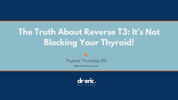 The Truth About Reverse T3: It’s Not Blocking Your Thyroid!