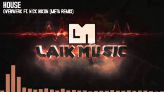 OVERWERK - House Ft. Nick Nikon (Meta Remix)
