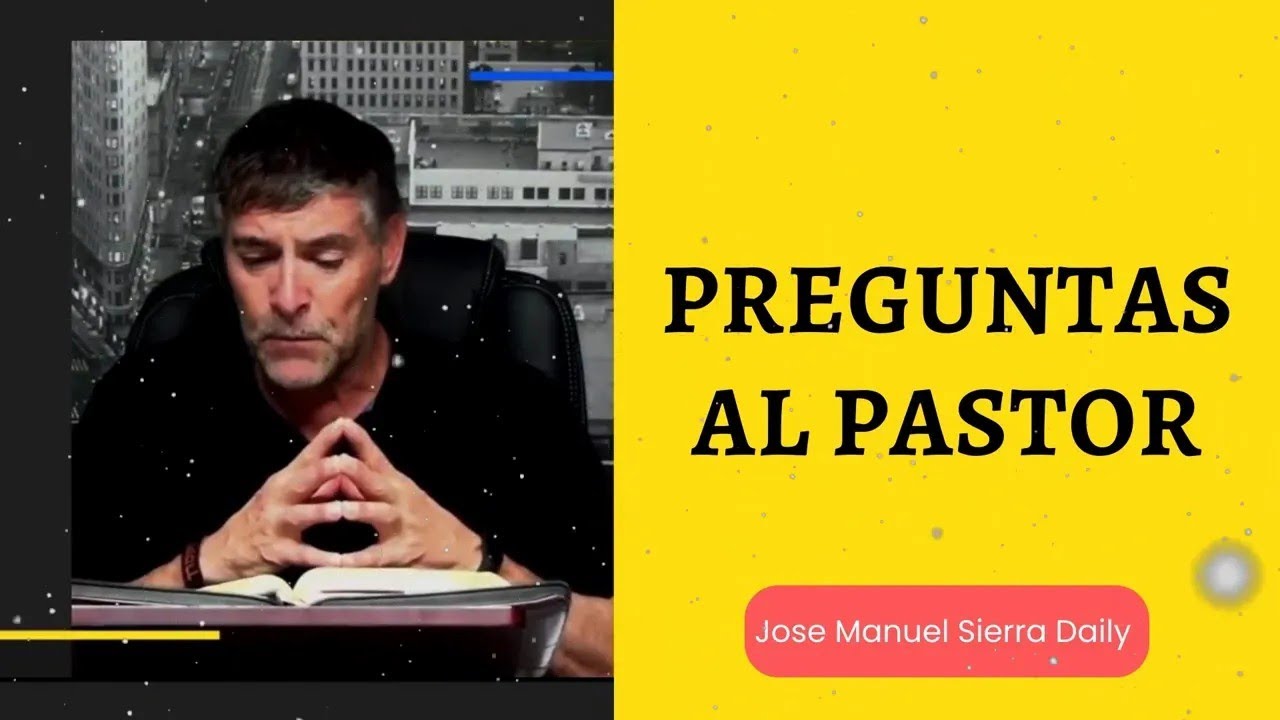 Jose Manuel Sierra Daily Preguntas al Pastor - YouTube