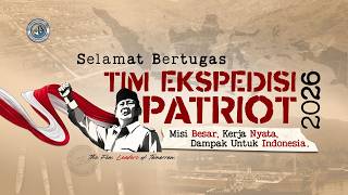 Tim Ekspedisi Patriot 2026 Misi Besar, Kerja Nyata, Dampak untuk Indonesia