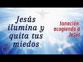 Jesús ilumina y quita tus miedos. Sanación acogiendo a Jesús | Misión Ruah