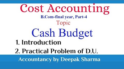 Cash Budget || Cost Accounting || Introduction & practical problem of D.U. |B.Com-final year| Part-4