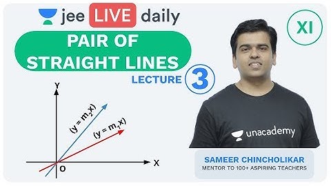 JEE Mains: Pair of Straight Lines  L 3 | Unacademy JEE | IIT JEE Maths | Sameer Sir