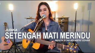 SETENGAH MATI MERINDU - JUDIKA (COVER BY REGITA ECHA)