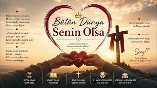 Bütün Dünya Senin Olsa | Sevginin Değeri | Hristiyan İlahisi