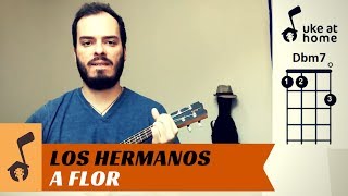 Video thumbnail of "Los Hermanos - A Flor | Ukulele tutorial"