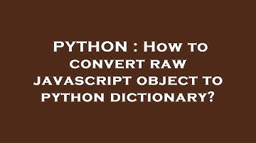 PYTHON : How to convert raw javascript object to python dictionary?