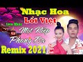 Nhạc Hoa Lời Việt Remix 2021 - #Lk Một Kiếp Phong Ba - Liên Khúc Nhạc Hoa Lời Việt Remix Hay Nhất