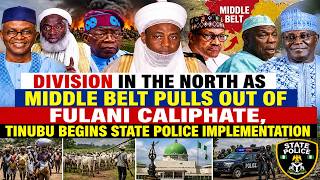 DIVISION IN THE NORTH AS MIDDLE BELT PULLS OUT OF FULANI CALIPHATE, TINUBU BEGINS STATE POLICE PLAN