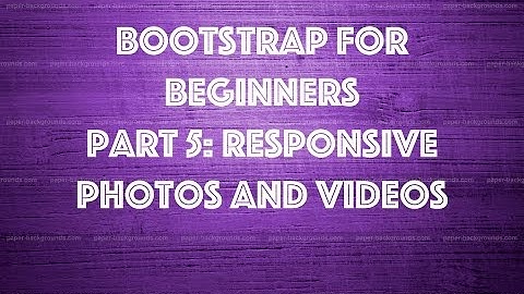 Bootstrap for Beginners Part 5: Responsive Photos and Videos