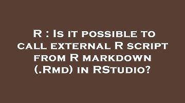 R : Is it possible to call external R script from R markdown (.Rmd) in RStudio?
