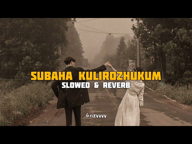Subaha Kulirozhukum (slowed+reverb) | 4nzyyyy class=
