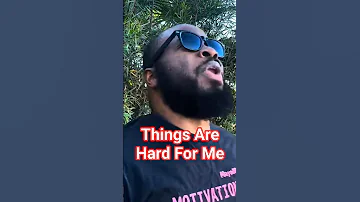 Things Are Hard For Me Hard Motivation Dayodman Positivity Eeyayyahh 