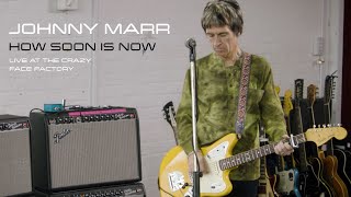 Video thumbnail of "How Soon Is Now - Johnny Marr Live At The Crazy Face Factory"