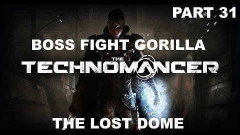 The Technomancer - Gameplay - (Ps4) - Part 31 - The Lost Dome - Boss Fight Gorilla