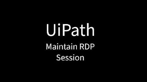 UiPath: Maintain RDP Session