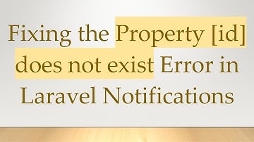 Fixing the Property [id] does not exist Error in Laravel Notifications