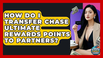 How Do I Transfer Chase Ultimate Rewards Points To Partners? - Crazy About Credit Cards