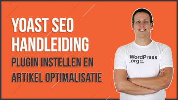 Yoast SEO Handleiding: Plugin instellen en artikelen optimaliseren (Nederlandse uitleg)