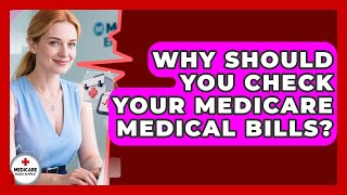 Why Should You Check Your Medicare Medical Bills? | Medicare Made Simple Guide News