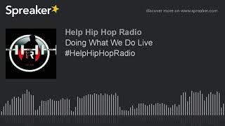 Doing What We Do Live #HelpHipHopRadio (part 1 of 5)