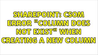Sharepoint: CSOM Error "Column does not exist" when creating a new column